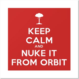 Keep Calm and Nuke it from Orbit Posters and Art